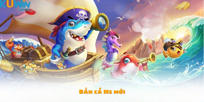 Bắn cá H5 mới