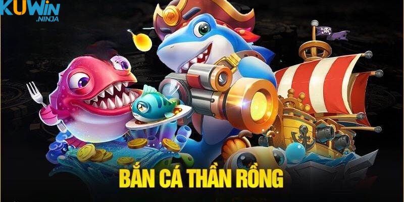 Bắn cá Thần Rồng