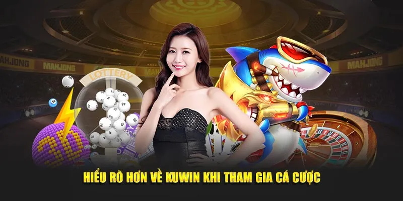 Hiểu rõ hơn về Kuwin khi tham gia cá cược