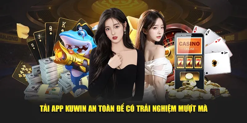 Tải app Kuwin an toàn để có trải nghiệm mượt mà